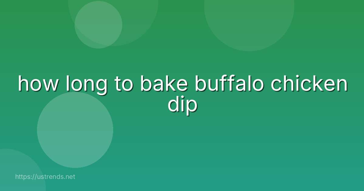 how long to bake buffalo chicken dip