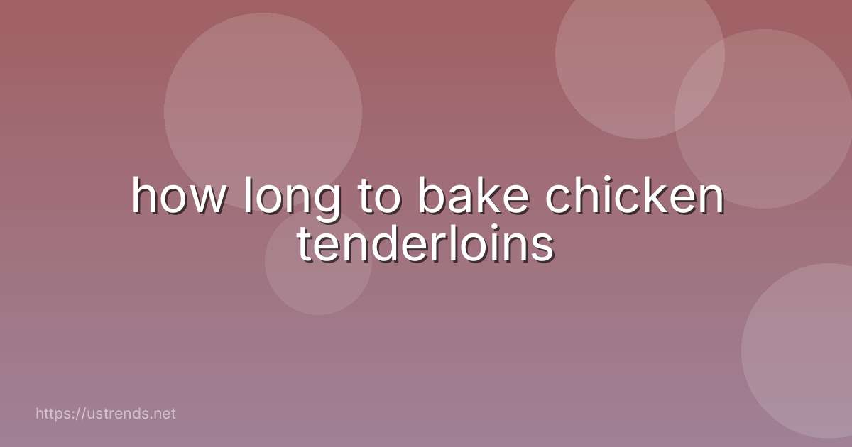 how long to bake chicken tenderloins