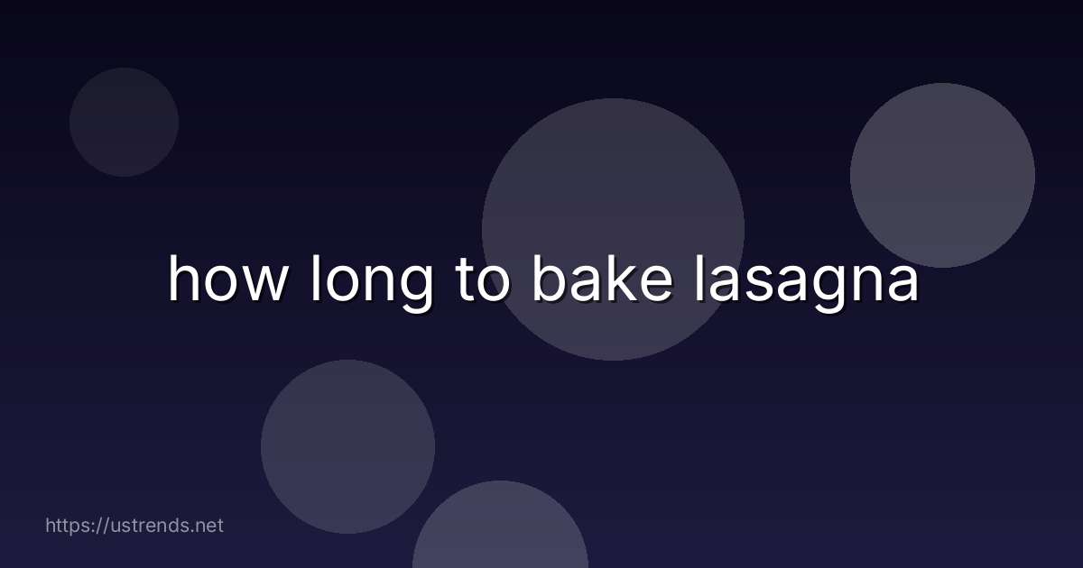 how long to bake lasagna