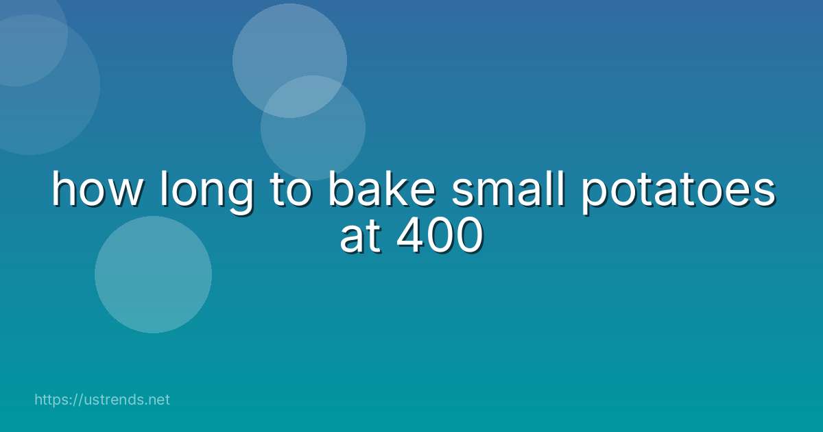 how long to bake small potatoes at 400