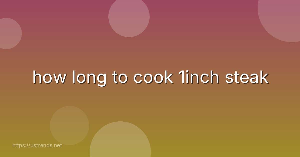 how long to cook 1inch steak