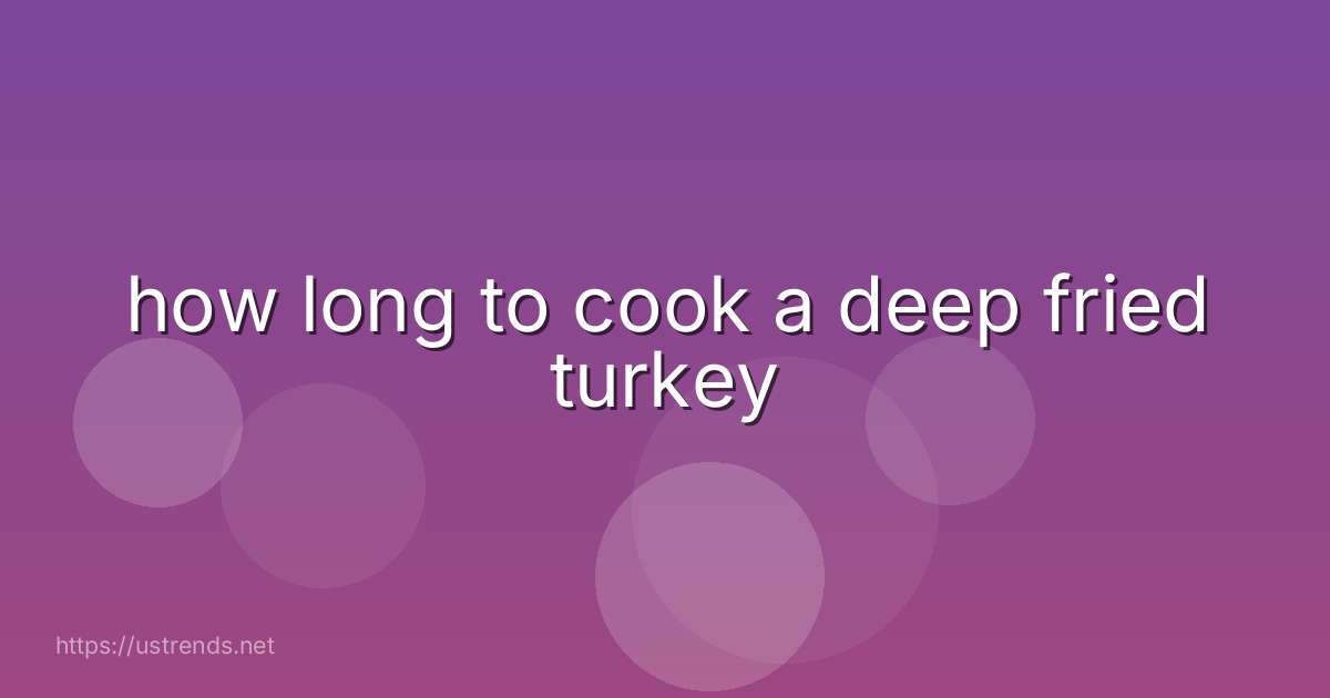 how long to cook a deep fried turkey