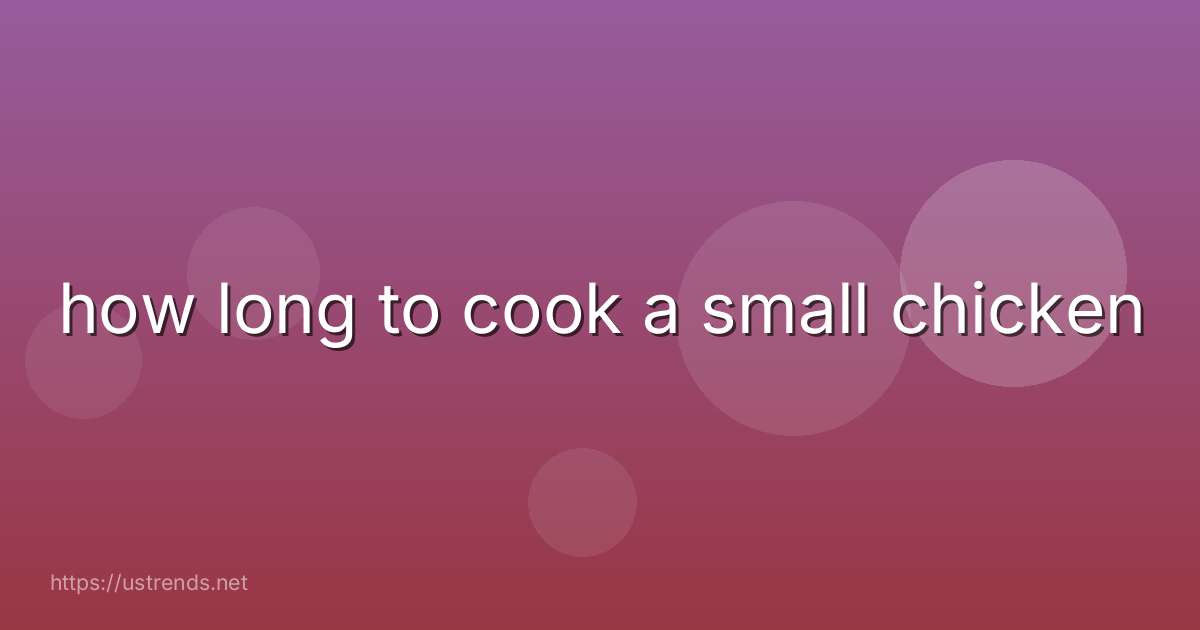 how long to cook a small chicken