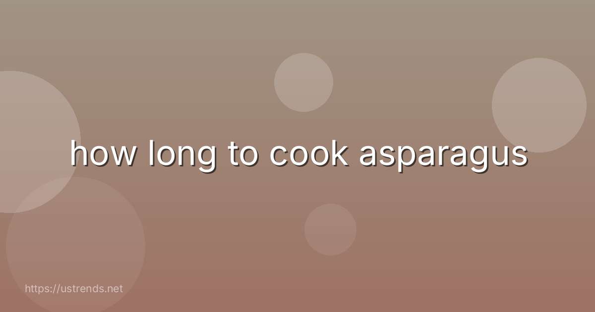 how long to cook asparagus