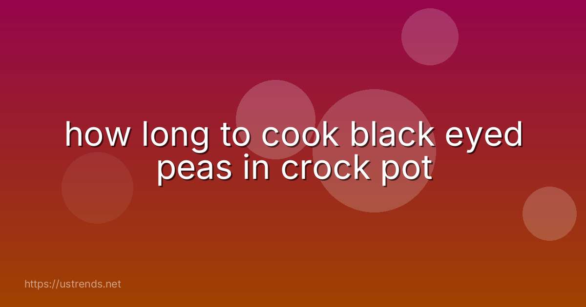 how long to cook black eyed peas in crock pot