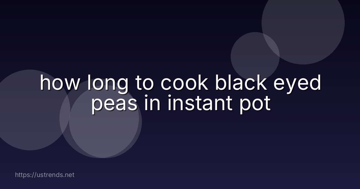 how long to cook black eyed peas in instant pot