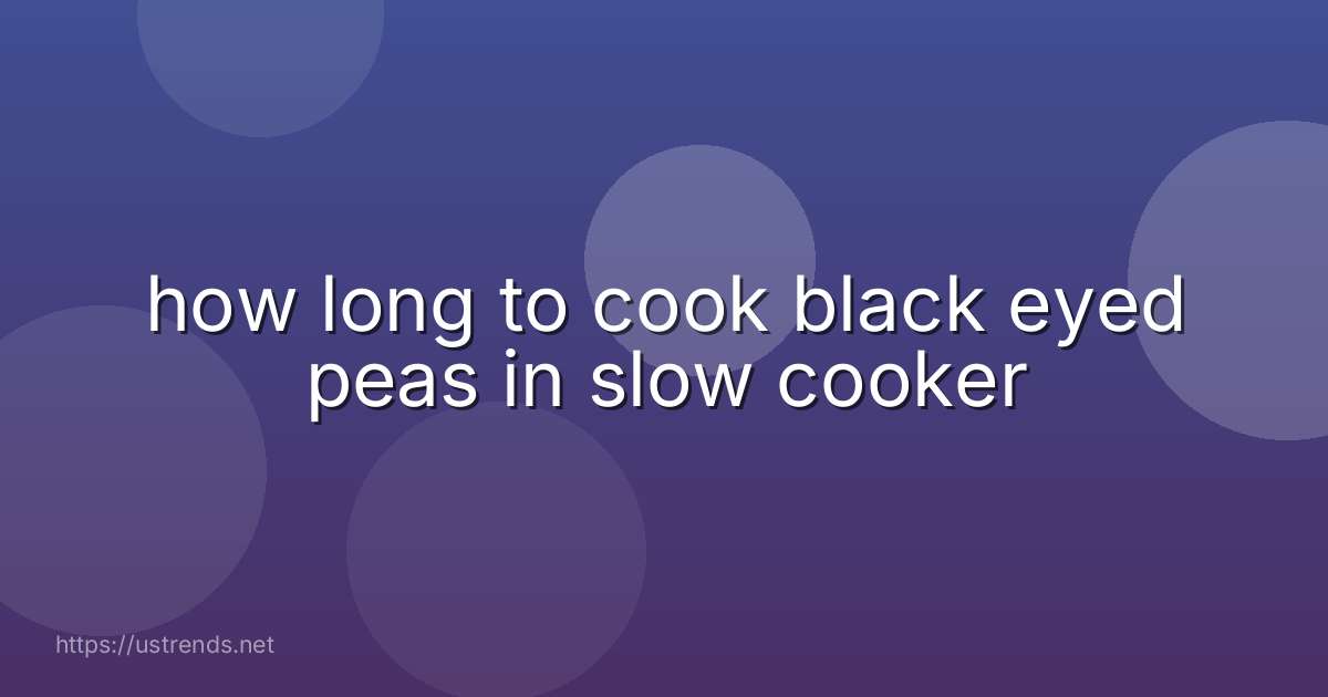 how long to cook black eyed peas in slow cooker