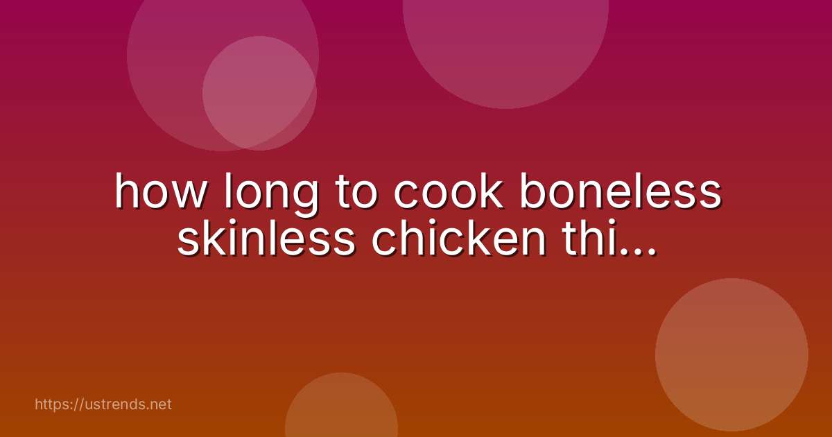 how long to cook boneless skinless chicken thi...