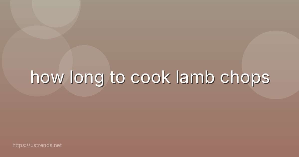 how long to cook lamb chops