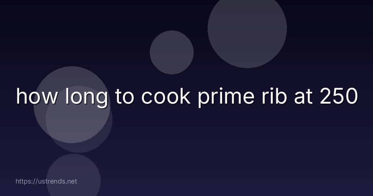 how long to cook prime rib at 250