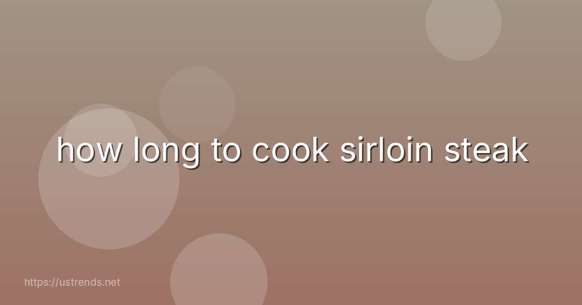how long to cook sirloin steak