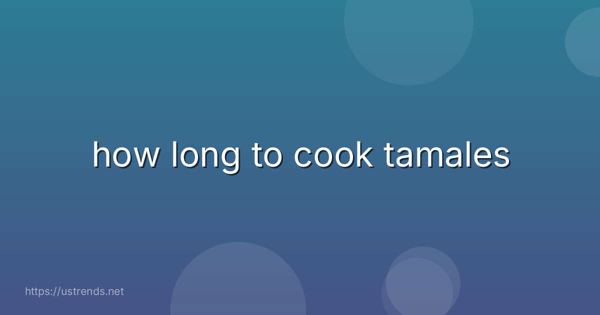 how long to cook tamales