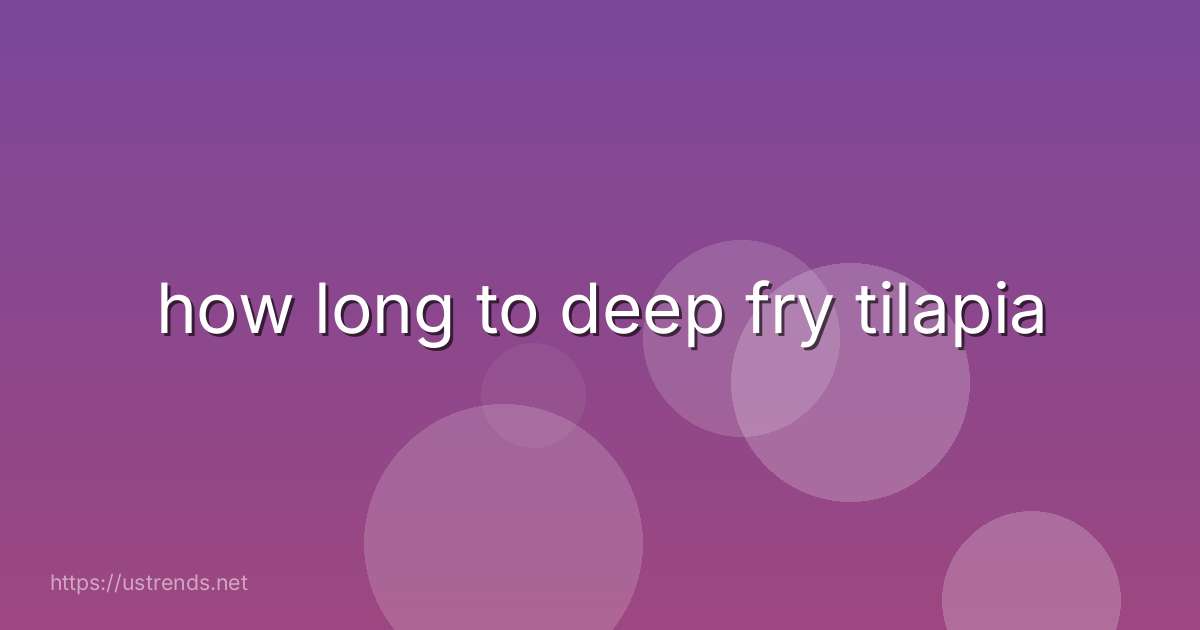 how long to deep fry tilapia