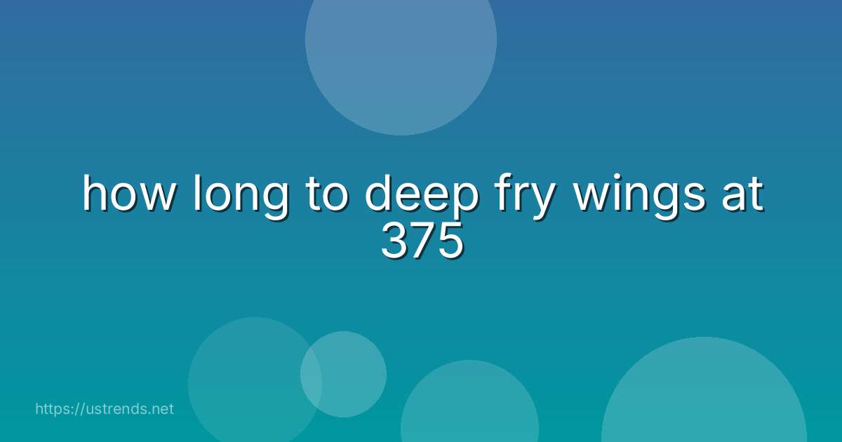 how long to deep fry wings at 375