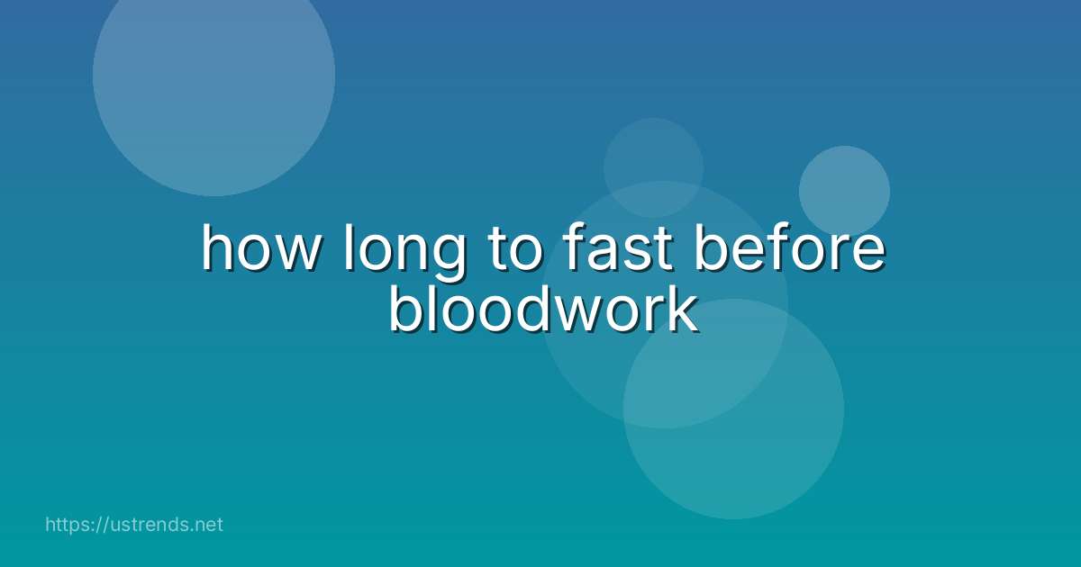 how long to fast before bloodwork