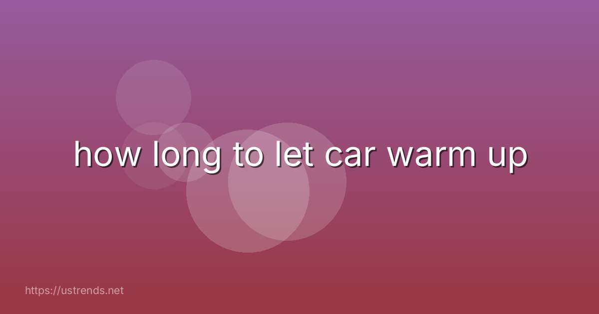 how long to let car warm up