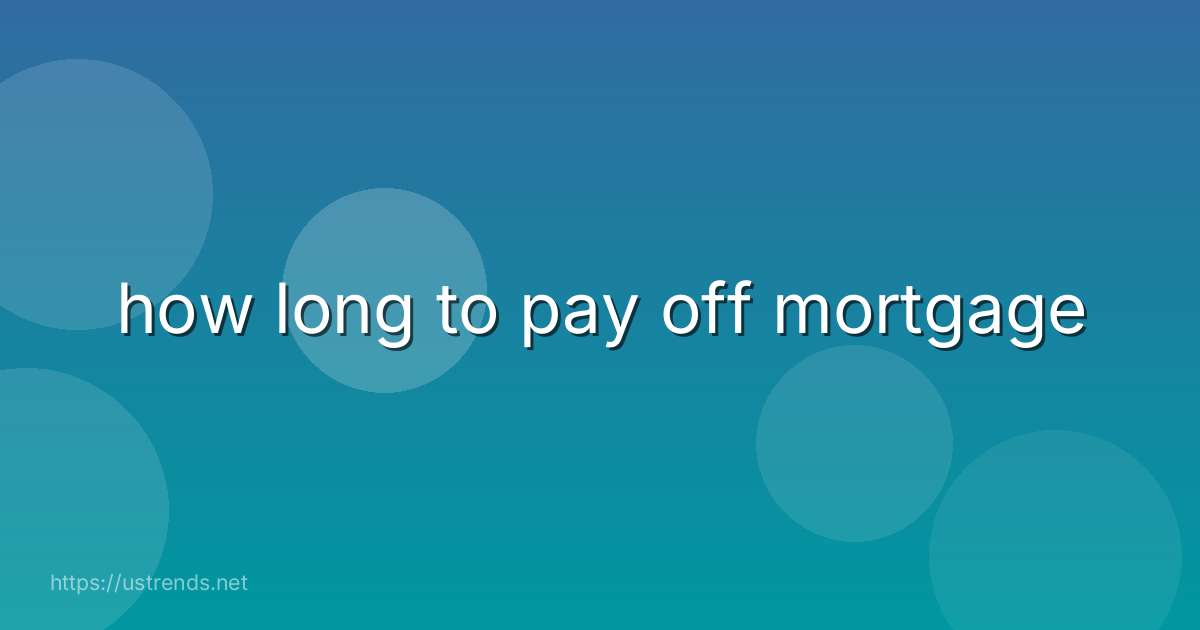 how long to pay off mortgage