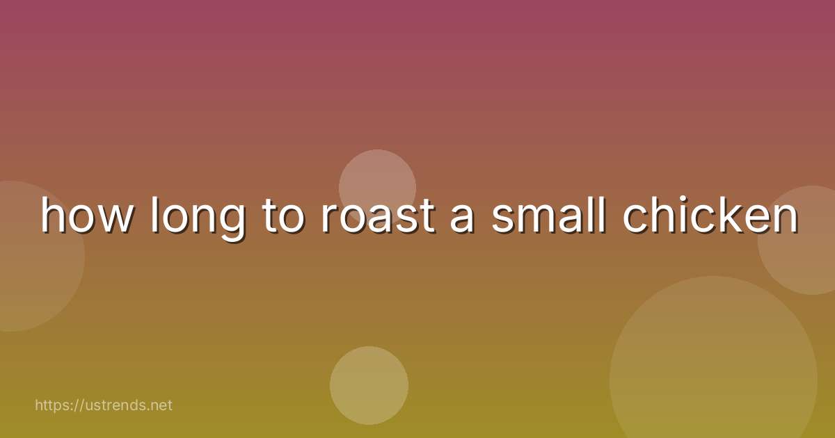 how long to roast a small chicken