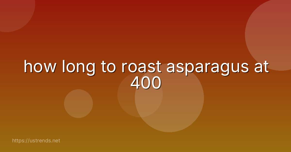 how long to roast asparagus at 400
