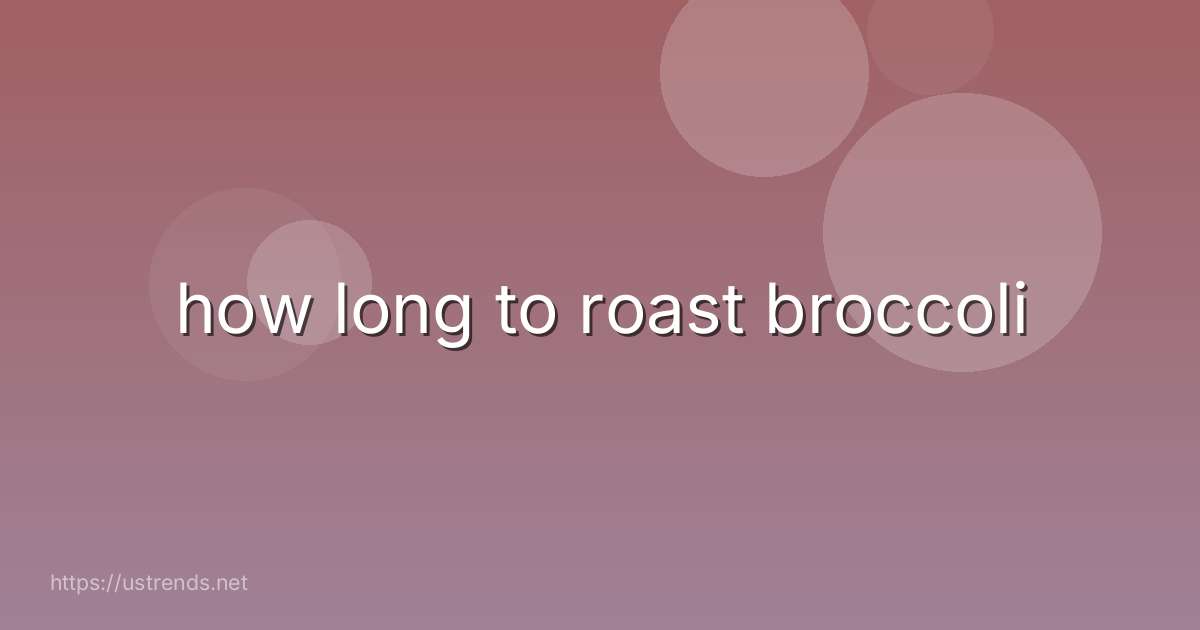 how long to roast broccoli