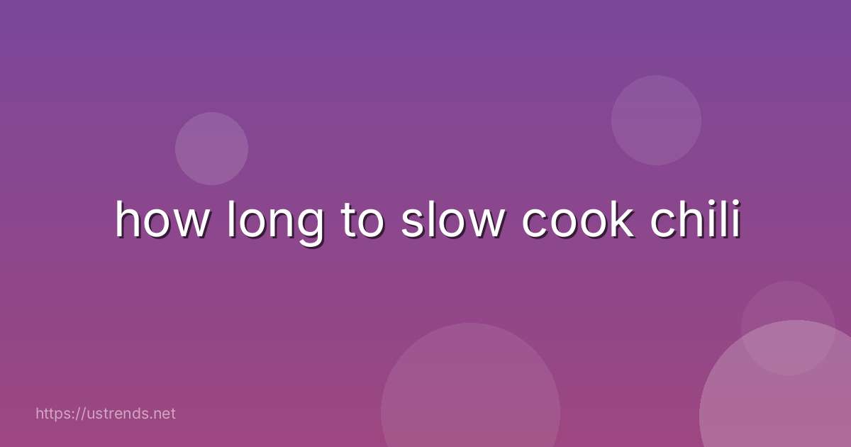 how long to slow cook chili