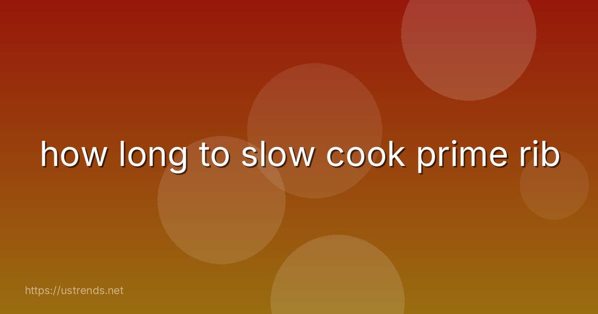 how long to slow cook prime rib