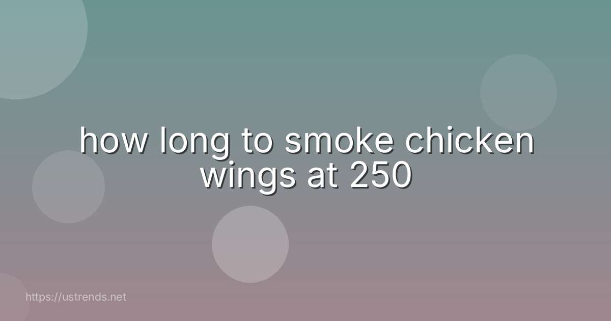 how long to smoke chicken wings at 250