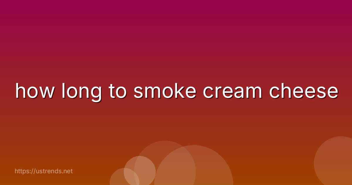 how long to smoke cream cheese