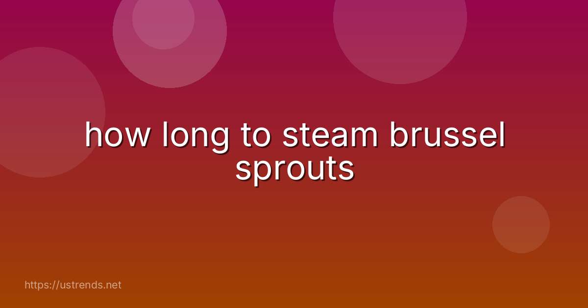 how long to steam brussel sprouts