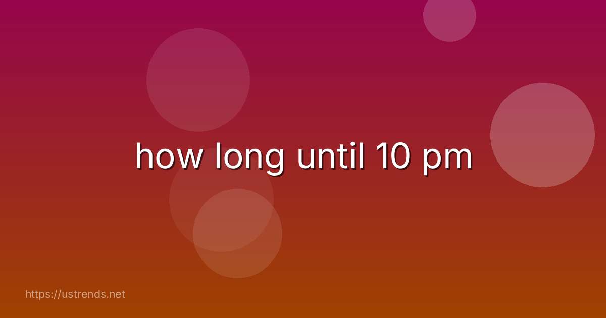 how long until 10 pm