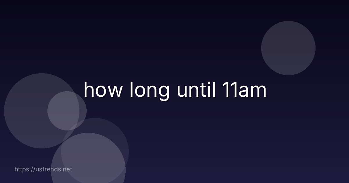 how long until 11am