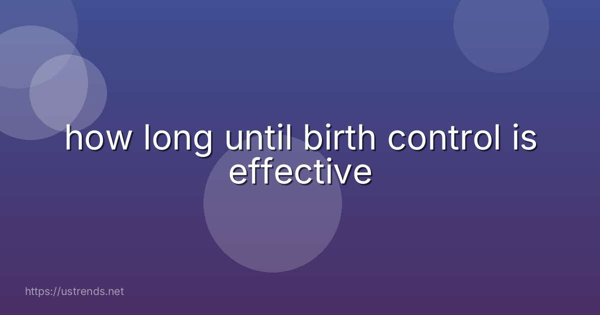 how long until birth control is effective