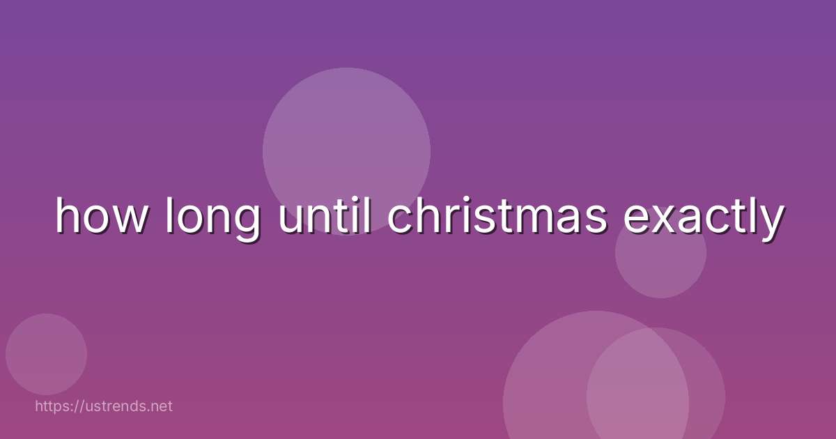 how long until christmas exactly