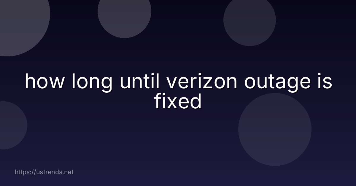 how long until verizon outage is fixed