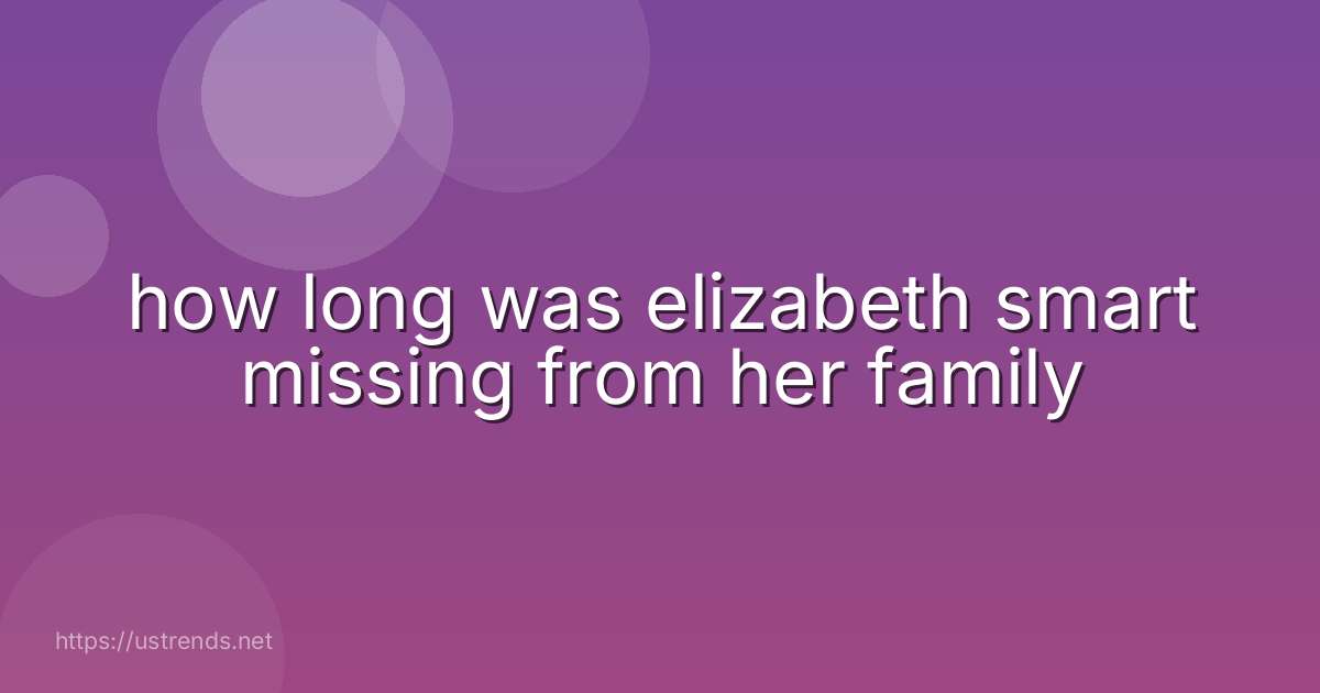 how long was elizabeth smart missing from her family