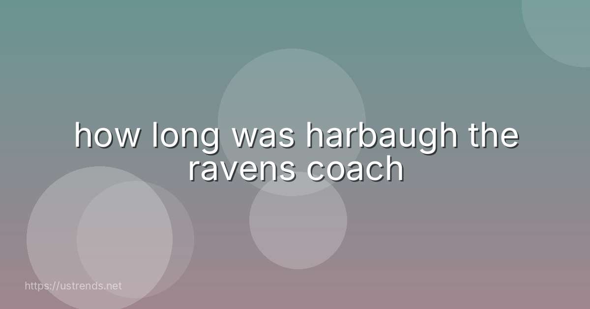 how long was harbaugh the ravens coach