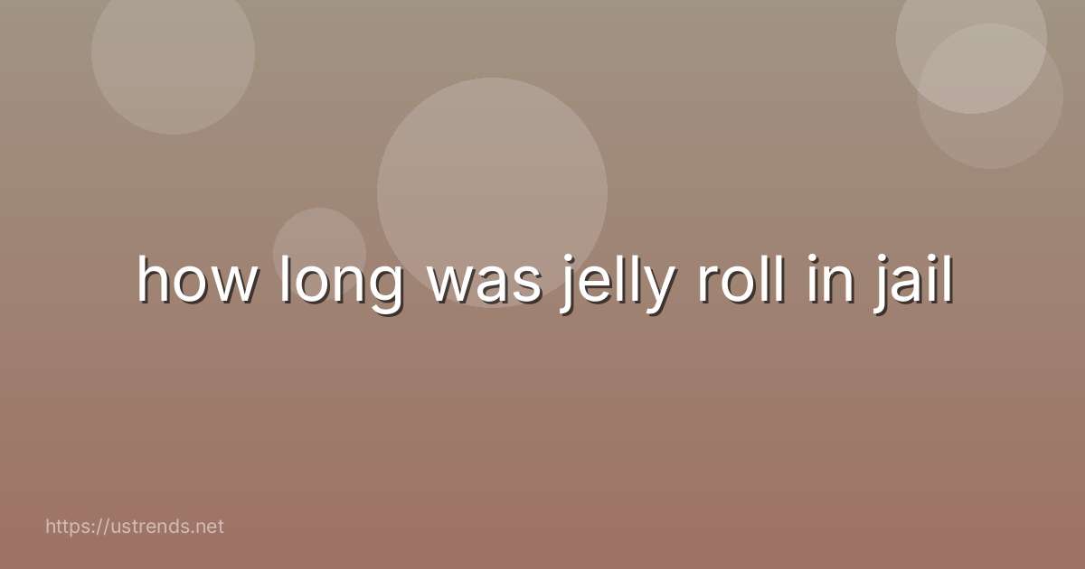 how long was jelly roll in jail