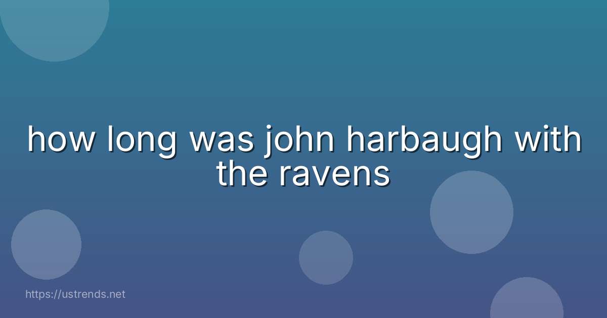how long was john harbaugh with the ravens