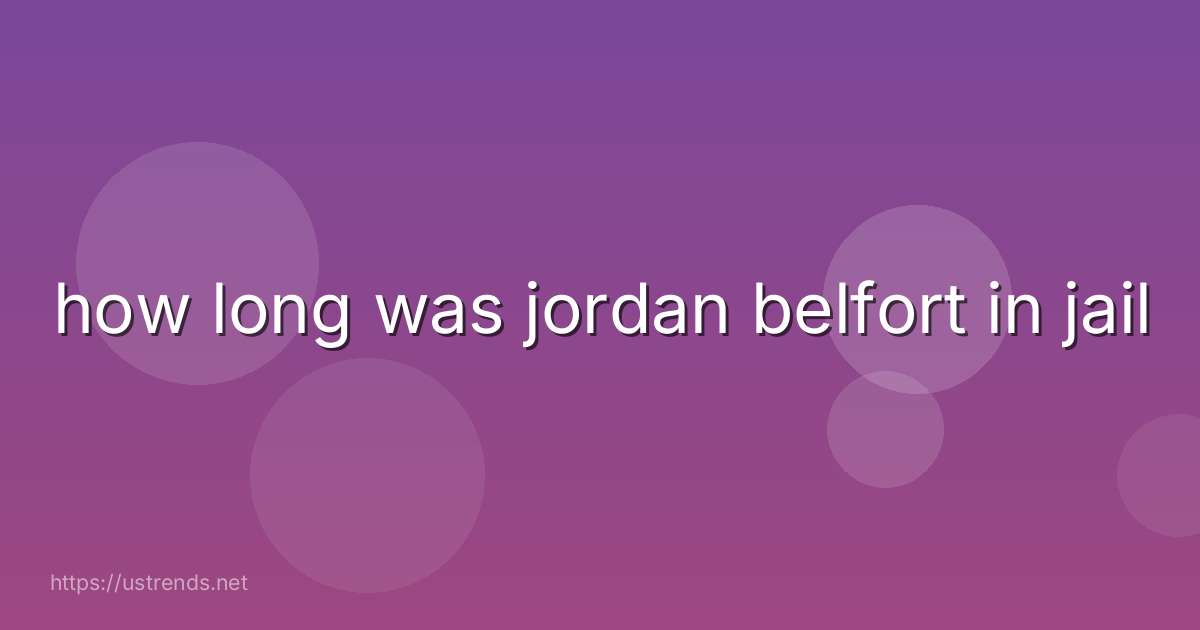 how long was jordan belfort in jail
