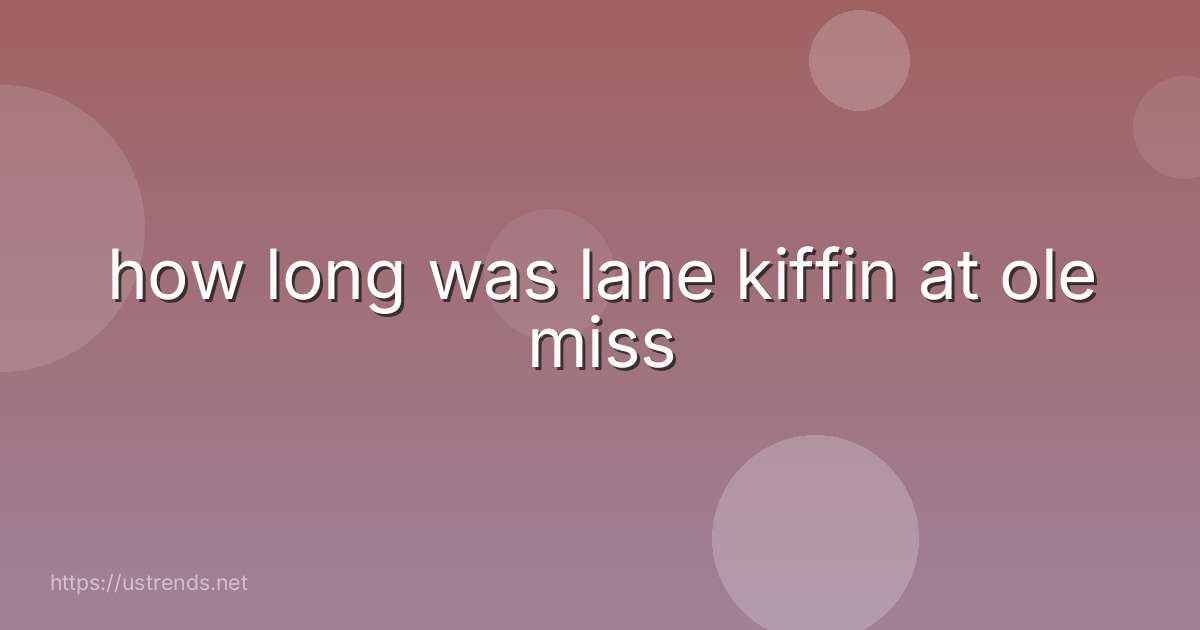 how long was lane kiffin at ole miss