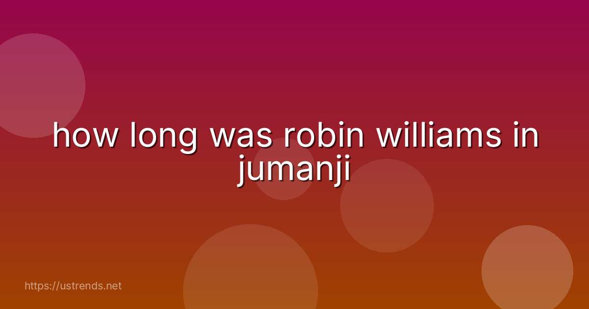 how long was robin williams in jumanji
