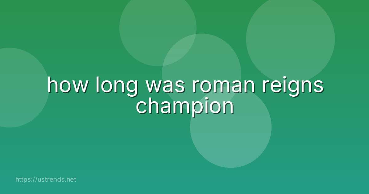 how long was roman reigns champion