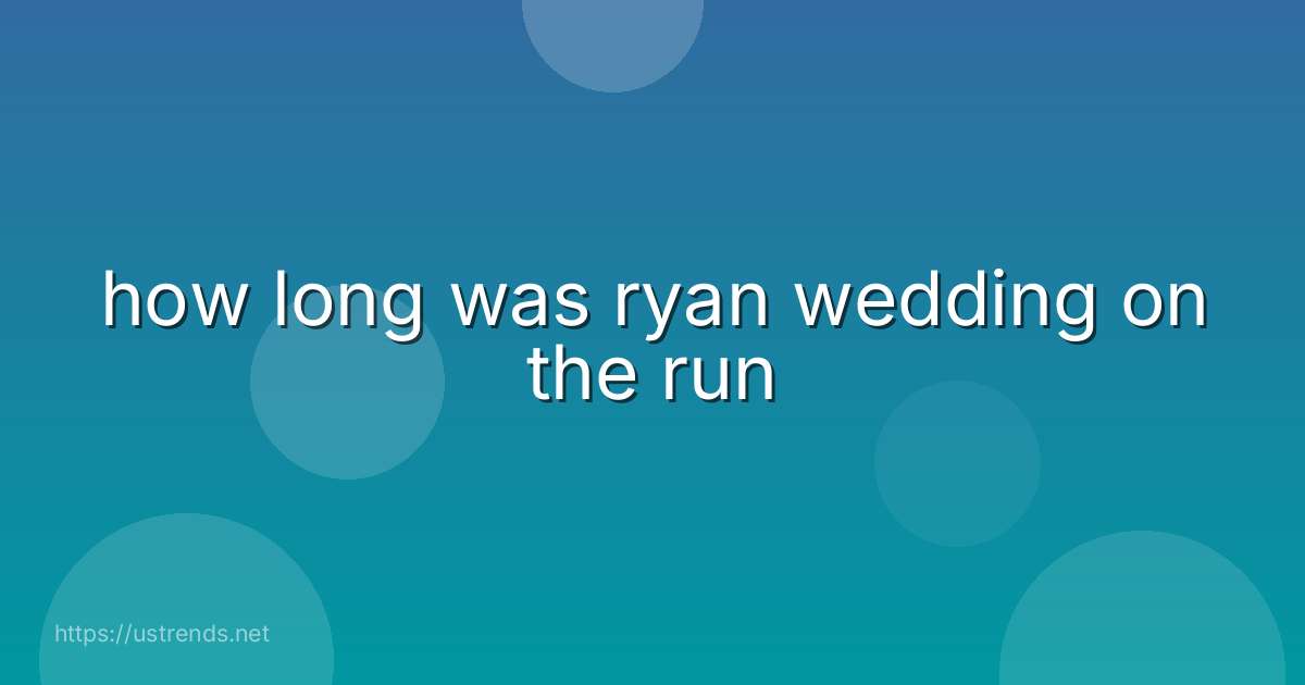 how long was ryan wedding on the run