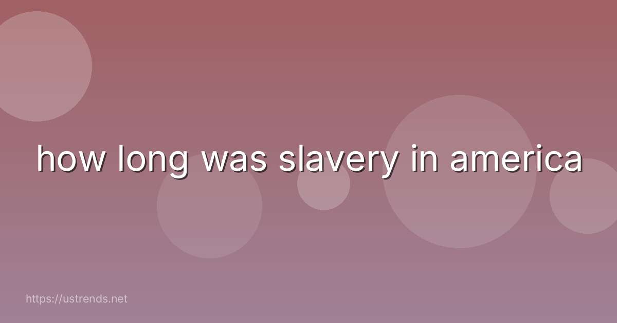 how long was slavery in america