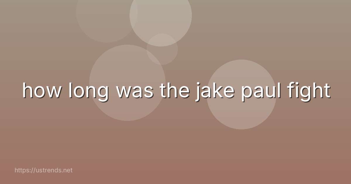 how long was the jake paul fight