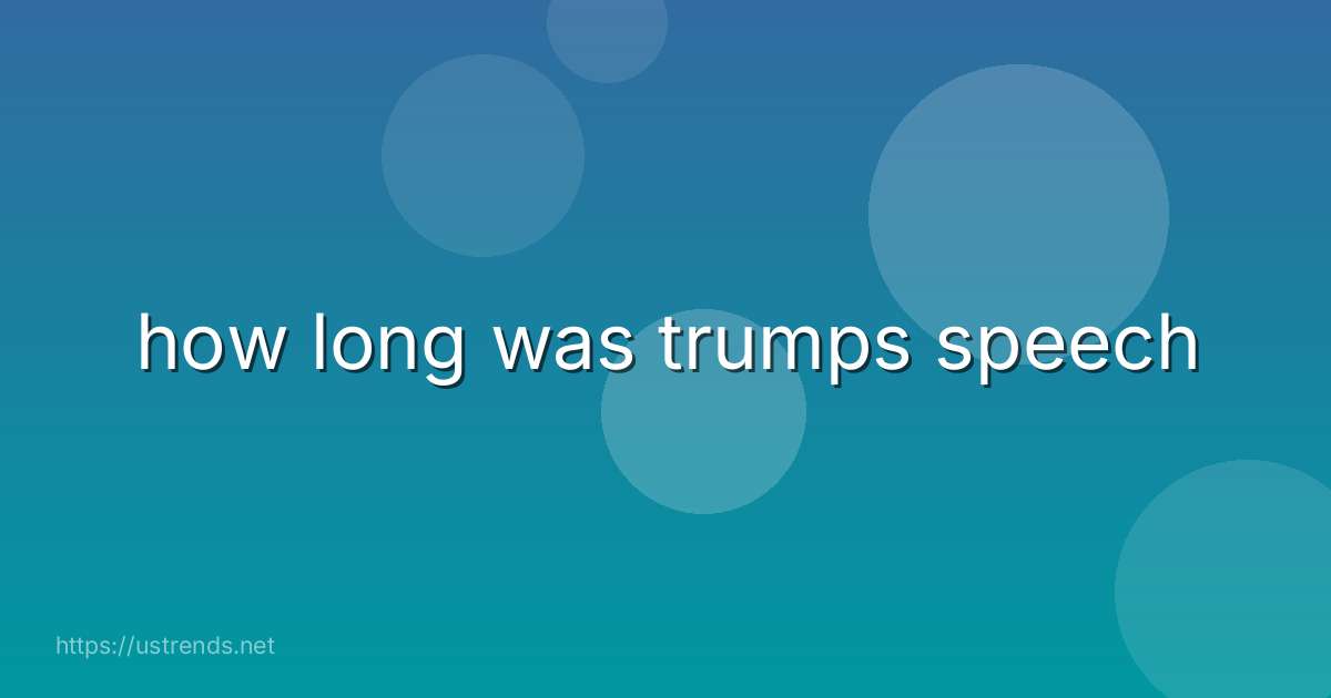 how long was trumps speech