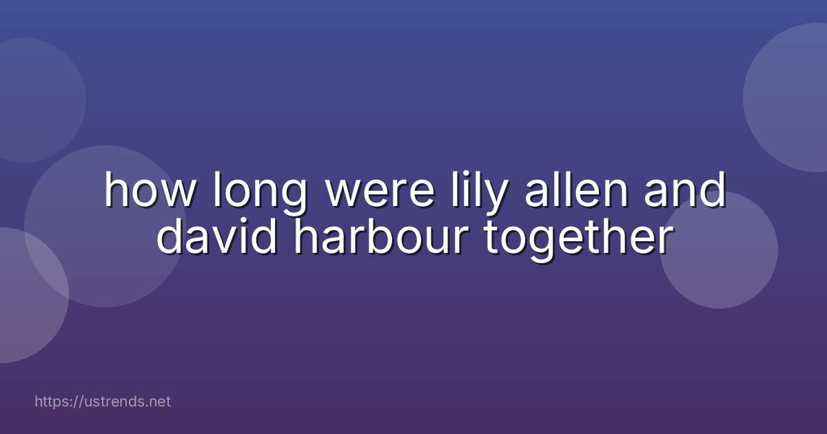 how long were lily allen and david harbour together