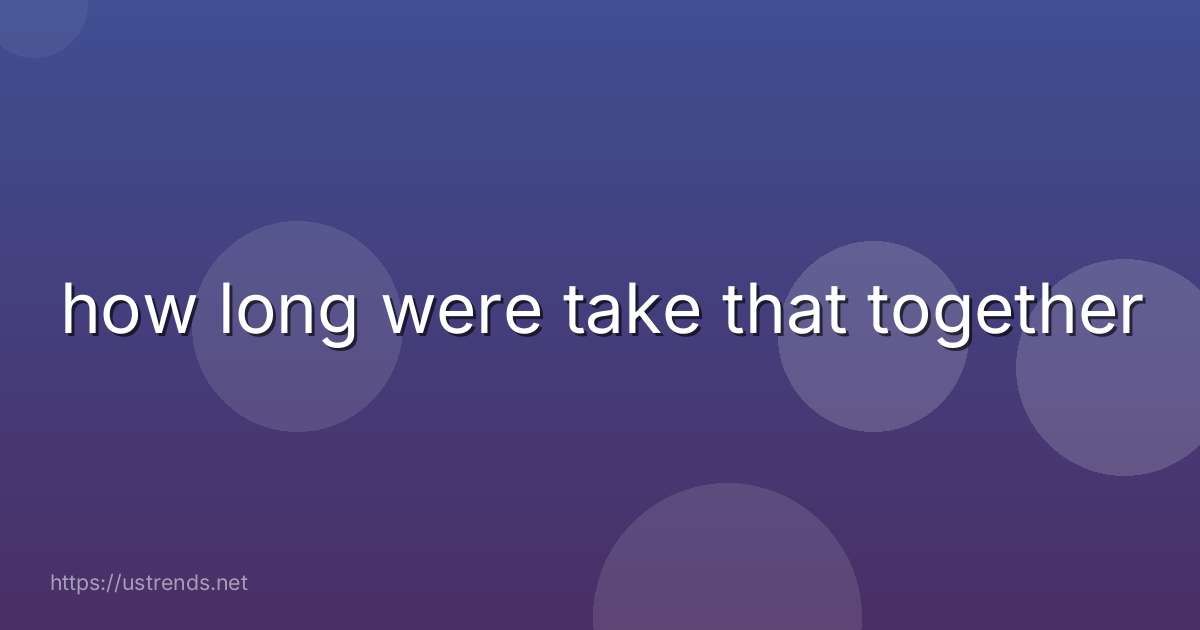 how long were take that together