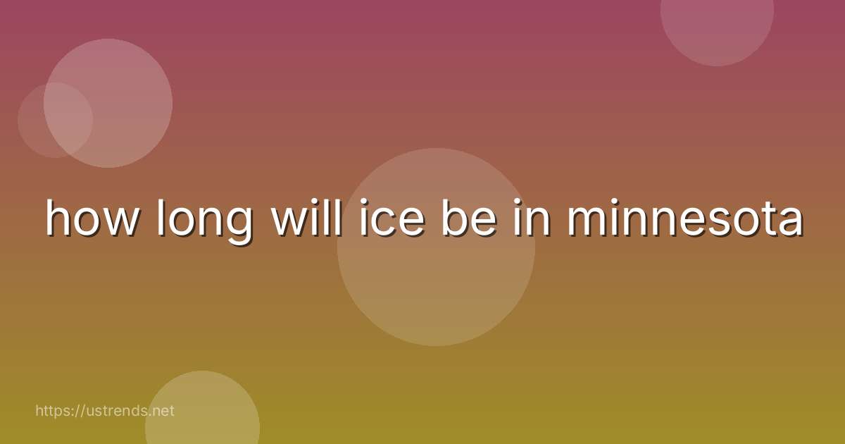 how long will ice be in minnesota
