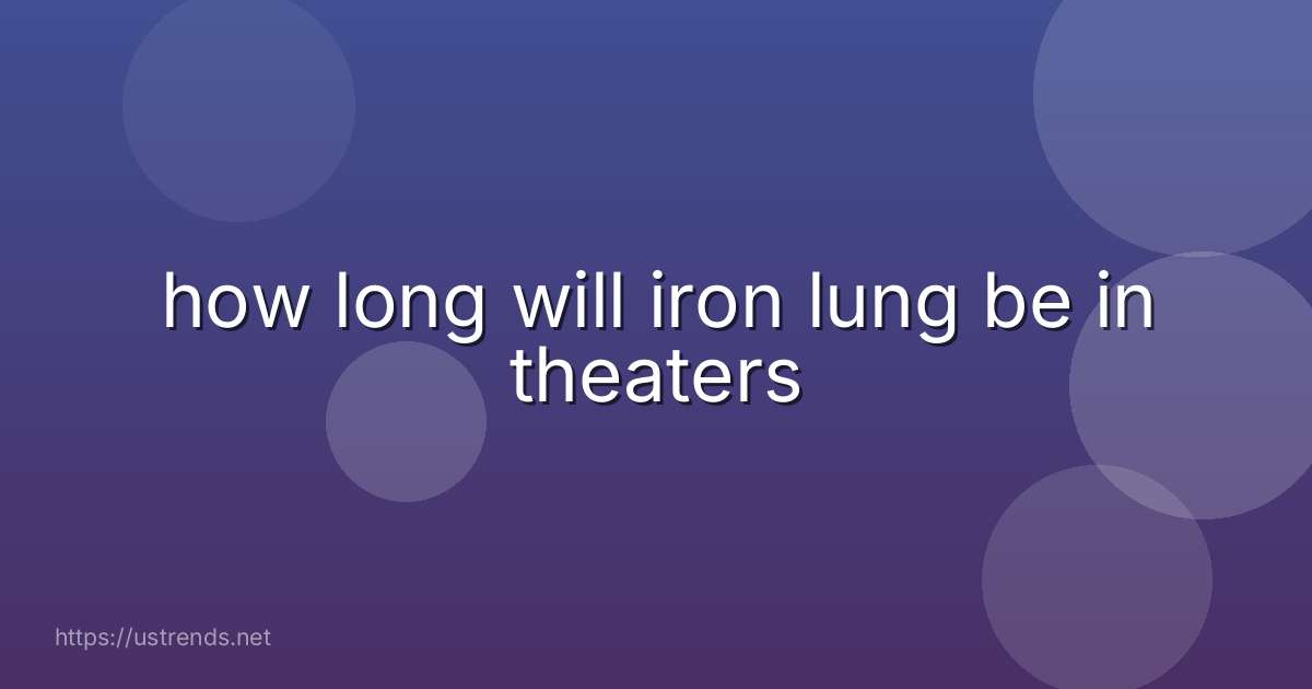 how long will iron lung be in theaters